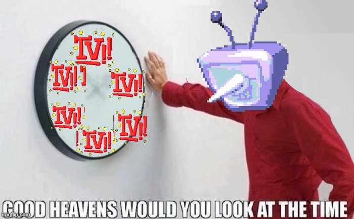 Good Heavens Would you look at the Time | image tagged in good heavens would you look at the time | made w/ Imgflip meme maker
