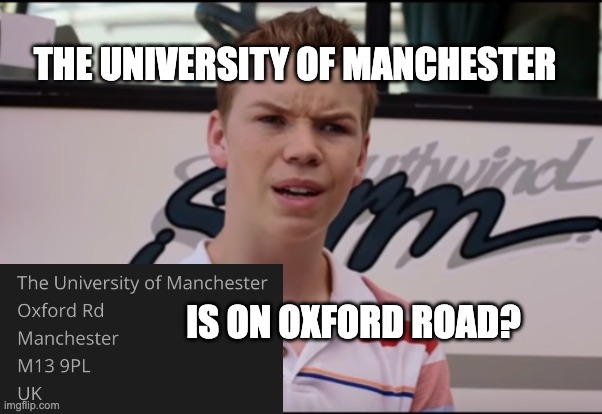 This image shows the You Guys are Getting Paid meme, with the text THE UNIVERSITY OF MANCHESTER IS ON OXFORD ROAD? made w/ Imgflip meme maker