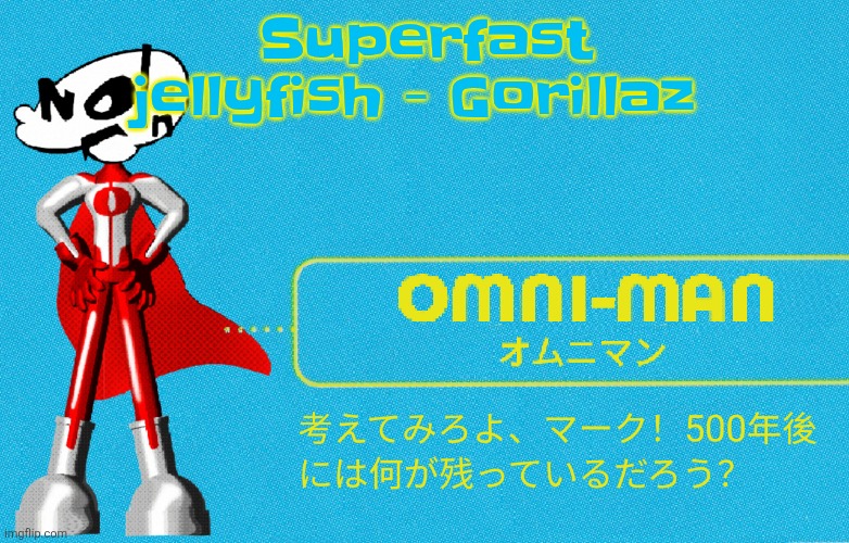 what | Superfast jellyfish - Gorillaz | image tagged in what | made w/ Imgflip meme maker