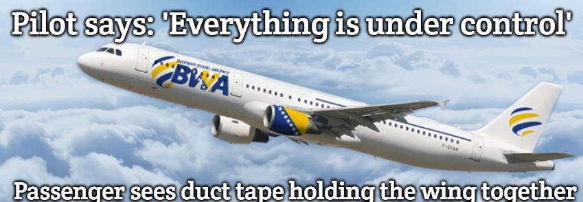Slavic Airline | Pilot says: 'Everything is under control'; Passenger sees duct tape holding the wing together | image tagged in slavic airline,slavic air | made w/ Imgflip meme maker
