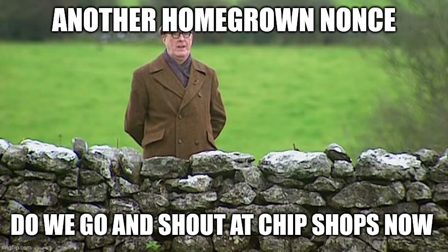 Racist father Ted | ANOTHER HOMEGROWN NONCE; DO WE GO AND SHOUT AT CHIP SHOPS NOW | image tagged in racist father ted | made w/ Imgflip meme maker