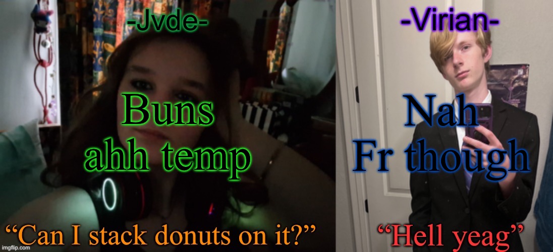 Jvde Virian shared temp | Nah Fr though; Buns ahh temp | image tagged in jvde virian shared temp | made w/ Imgflip meme maker