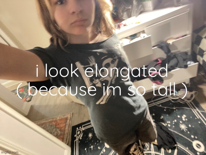 i look elongated ( because im so tall ) | made w/ Imgflip meme maker