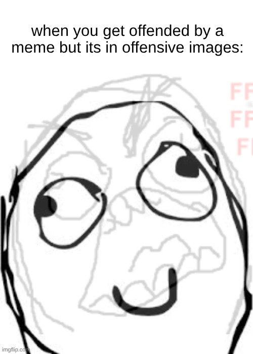 don't do it | when you get offended by a meme but its in offensive images: | image tagged in memes,derp,derpy | made w/ Imgflip meme maker