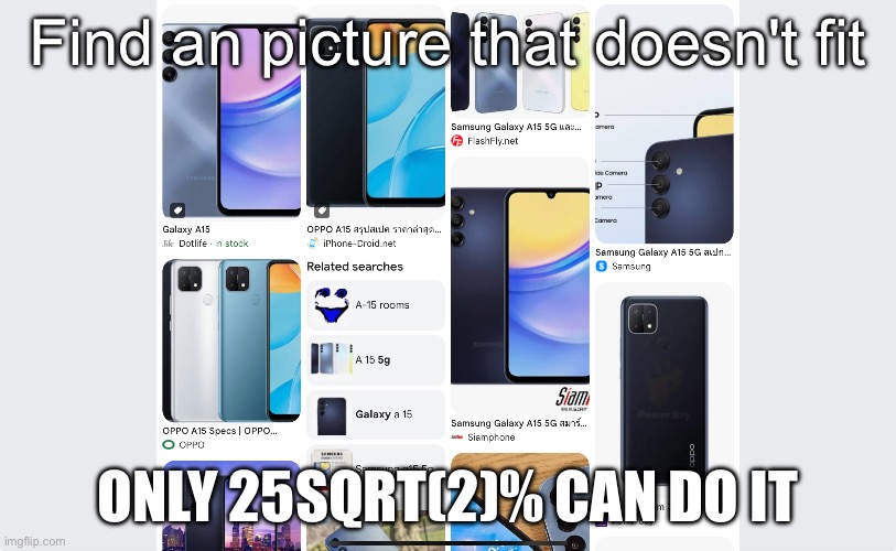 Spot it! | Find an picture that doesn't fit; ONLY 25SQRT(2)% CAN DO IT | image tagged in samsung,interminable rooms | made w/ Imgflip meme maker