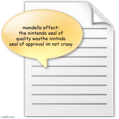 tgwesdfx | mandella effect: the nintendo seal of quality wasthe nintndo seal of approval im not crasy | image tagged in tgwesdfx,mandela effect | made w/ Imgflip meme maker
