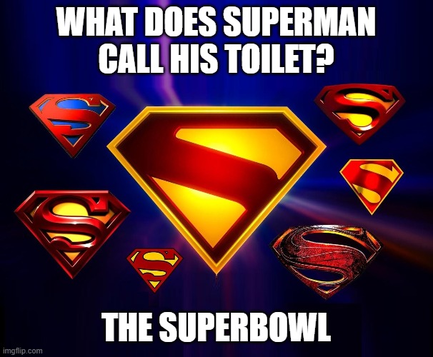 Truth Justice and a Super Movement | WHAT DOES SUPERMAN CALL HIS TOILET? THE SUPERBOWL | image tagged in vince vance,toilet humor,superman,super bowl,logo,dc comics | made w/ Imgflip meme maker