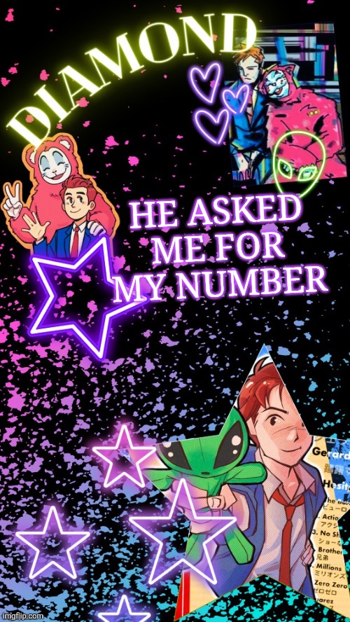 Diamond's Hesitant Alien temp ! ! (TYSM DISCO!!!) | HE ASKED ME FOR MY NUMBER | image tagged in diamond's hesitant alien temp tysm disco | made w/ Imgflip meme maker