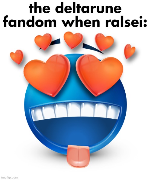 deltarune | the deltarune fandom when ralsei: | image tagged in deltarune,ralsei | made w/ Imgflip meme maker