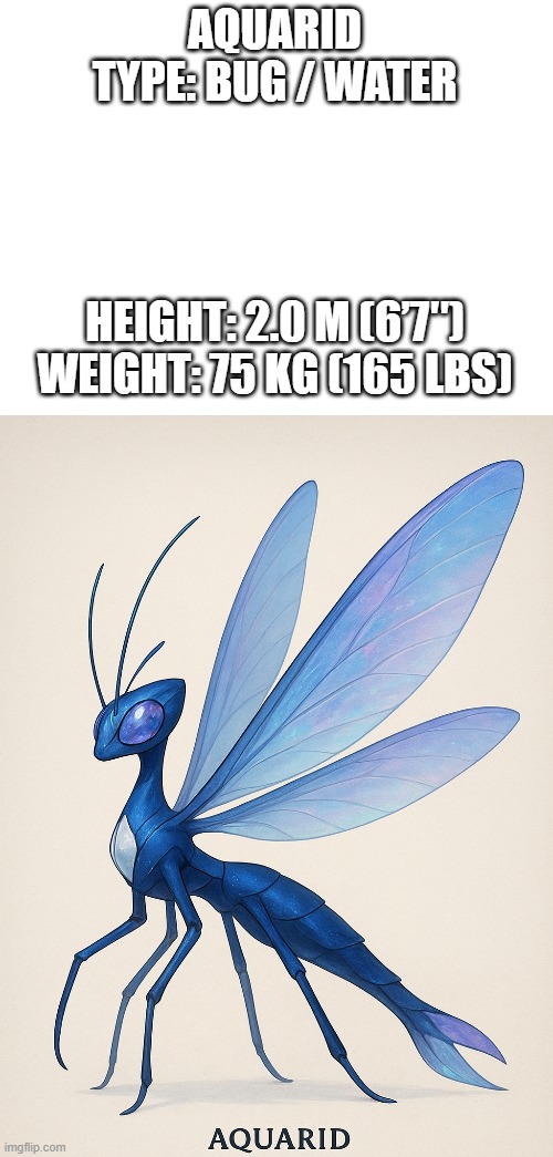 new fakemon | AQUARID
TYPE: BUG / WATER; HEIGHT: 2.0 M (6’7″)
WEIGHT: 75 KG (165 LBS) | image tagged in pokemon,fakemon | made w/ Imgflip meme maker