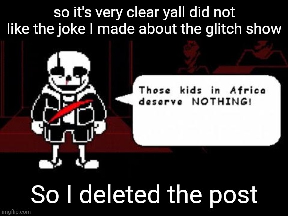 No more freaky | so it's very clear yall did not like the joke I made about the glitch show; So I deleted the post | image tagged in la jupo vania | made w/ Imgflip meme maker