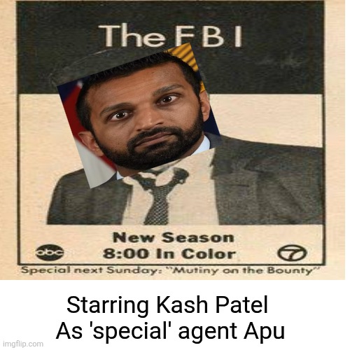 Blank Transparent Square Meme | Starring Kash Patel 
As 'special' agent Apu | image tagged in memes,blank transparent square | made w/ Imgflip meme maker