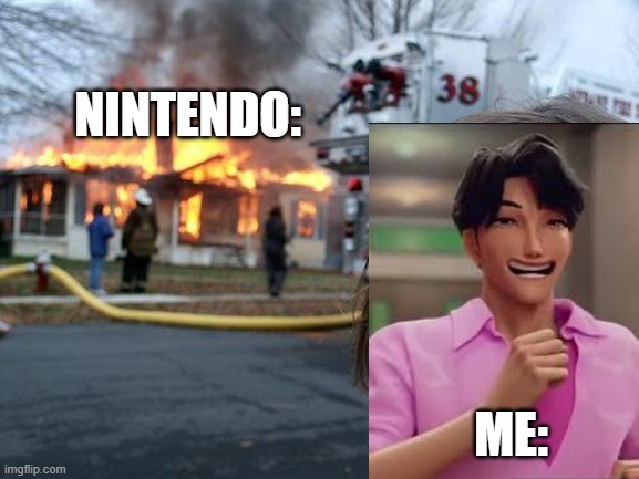 NINTENDO: ME: | image tagged in memes,disaster girl | made w/ Imgflip meme maker