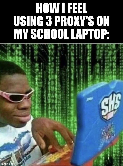 real | HOW I FEEL USING 3 PROXY'S ON MY SCHOOL LAPTOP: | image tagged in ryan beckford,memes,school,funny,relatable,proxys | made w/ Imgflip meme maker