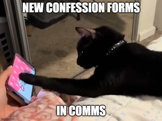 NEW CONFESSION FORMS; IN COMMS | made w/ Imgflip meme maker