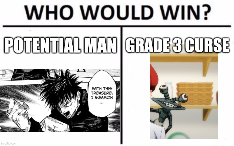 Spoiler: Grade 3 curse wins | POTENTIAL MAN; GRADE 3 CURSE | image tagged in memes,who would win,megumi,potential,jjk,shitpost | made w/ Imgflip meme maker