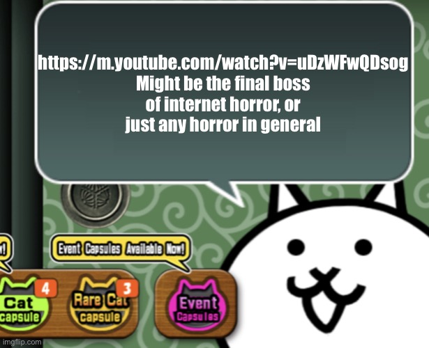 The basic cat says something | https://m.youtube.com/watch?v=uDzWFwQDsog Might be the final boss of internet horror, or just any horror in general | image tagged in the basic cat says something | made w/ Imgflip meme maker