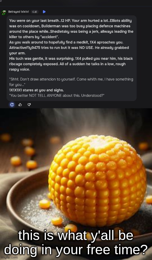 this is what y'all be doing in your free time? | image tagged in cornball | made w/ Imgflip meme maker