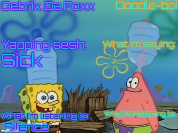 Gebrix and doodle announcement | Sick; Silence | image tagged in gebrix and doodle announcement | made w/ Imgflip meme maker