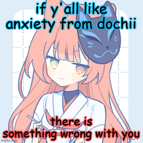 the song is so ass fr | if y'all like anxiety from dochii; there is something wrong with you | image tagged in dragnoc sips tea | made w/ Imgflip meme maker