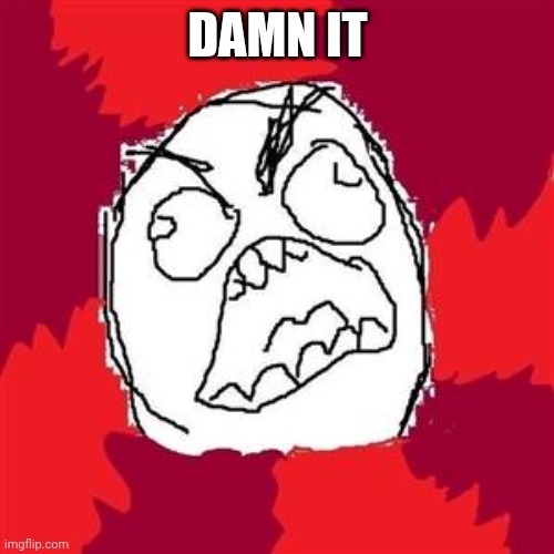 Rage Face | DAMN IT | image tagged in rage face | made w/ Imgflip meme maker