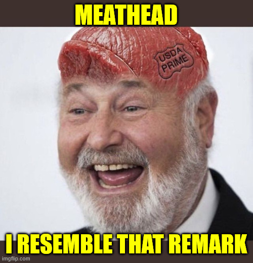 MEATHEAD I RESEMBLE THAT REMARK | made w/ Imgflip meme maker