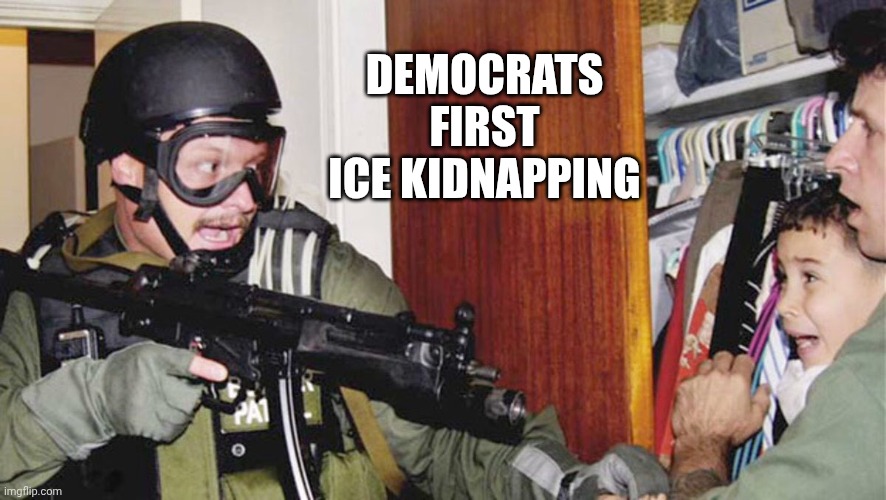 Elian Gonzalez | DEMOCRATS FIRST ICE KIDNAPPING | image tagged in elian gonzalez | made w/ Imgflip meme maker