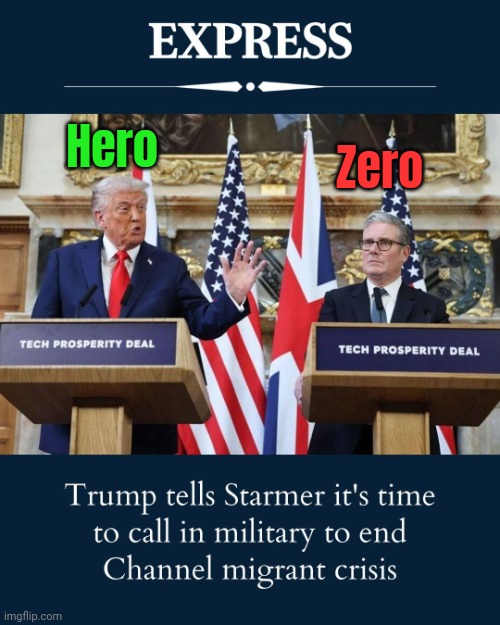 It's a sad day when the US President cares more about the UK than the PM. As Keir stands there with a face like a skelped arse. | Zero; Hero | image tagged in two tier keir | made w/ Imgflip meme maker