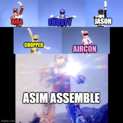 Asim Rangers | JASON; FROSTY; AIRA; CHOPPER; AIRCON; ASIM ASSEMBLE | image tagged in power rangers | made w/ Imgflip meme maker