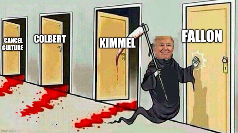 CANCEL CULTURE COLBERT KIMMEL FALLON | image tagged in death knocking at the door | made w/ Imgflip meme maker