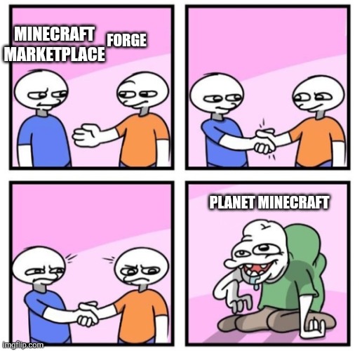 Really why Is forge and minecraft marketplace better then planet minecraft | MINECRAFT MARKETPLACE; FORGE; PLANET MINECRAFT | image tagged in acquired taste | made w/ Imgflip meme maker