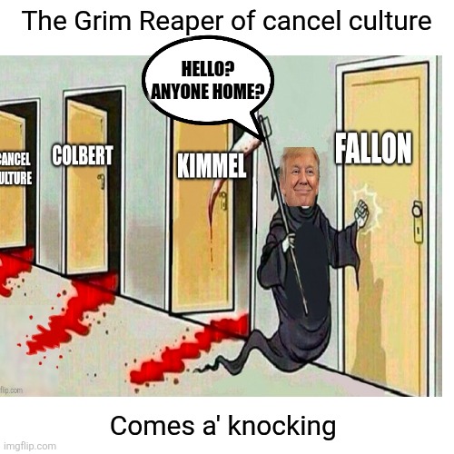 The Grim Reaper of cancel culture. Fascism runs America | The Grim Reaper of cancel culture; HELLO?
ANYONE HOME? Comes a' knocking | image tagged in trump,maga,fascism,cancel culture,on the menu | made w/ Imgflip meme maker