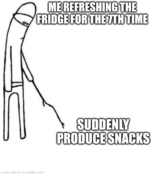 Snack | ME REFRESHING THE FRIDGE FOR THE 7TH TIME; SUDDENLY PRODUCE SNACKS | image tagged in c'mon do something | made w/ Imgflip meme maker