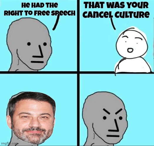 NPC Meme | He had the right to free speech That was your Cancel Culture | image tagged in npc meme | made w/ Imgflip meme maker