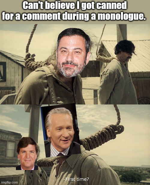 2 out of 3 from ABC | Can't believe I got canned for a comment during a monologue. | image tagged in first time | made w/ Imgflip meme maker