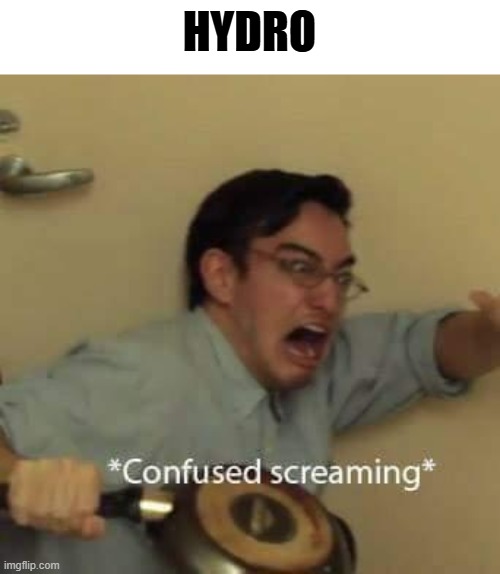 map slander pt.4 | HYDRO | image tagged in filthy frank confused scream | made w/ Imgflip meme maker