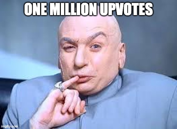 ONE MILLION UPVOTES | image tagged in dr evil pinky | made w/ Imgflip meme maker