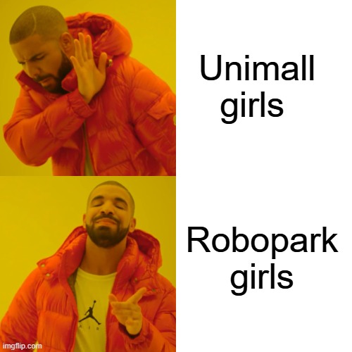 Drake Hotline Bling | Unimall girls; Robopark girls | image tagged in memes,drake hotline bling | made w/ Imgflip meme maker