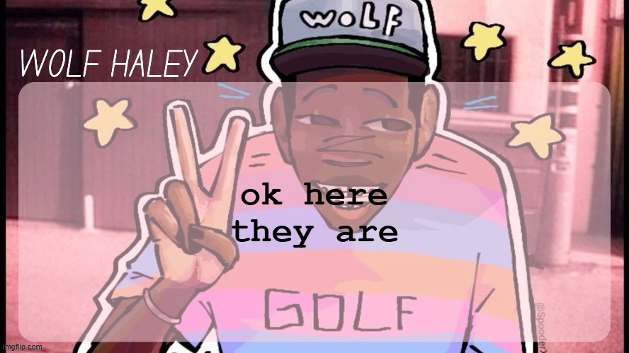 Foxed Wolf Haley Temp | ok here they are | image tagged in foxed wolf haley temp | made w/ Imgflip meme maker