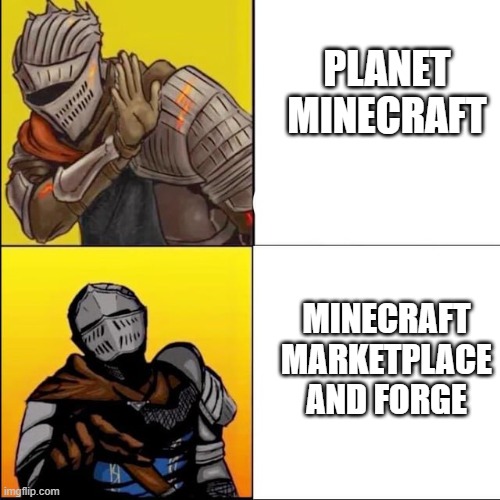 only forge and minecraft marketplace are good | PLANET MINECRAFT; MINECRAFT MARKETPLACE AND FORGE | image tagged in dark souls drake | made w/ Imgflip meme maker