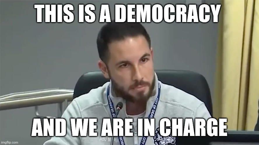The problem with democracy | THIS IS A DEMOCRACY; AND WE ARE IN CHARGE | image tagged in muslims,democracy | made w/ Imgflip meme maker