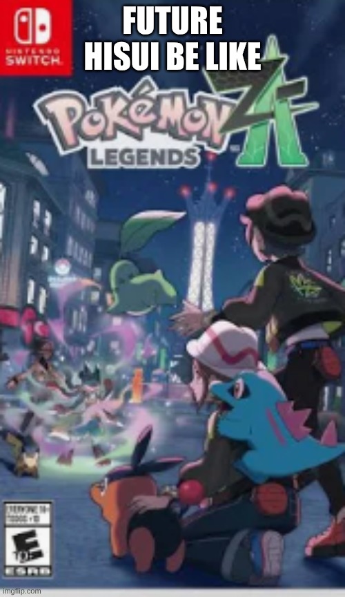 I thought we were getting a new region | FUTURE HISUI BE LIKE | made w/ Imgflip meme maker