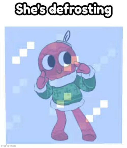 She's defrosting.mp3 | image tagged in bobette,dandy's world | made w/ Imgflip meme maker