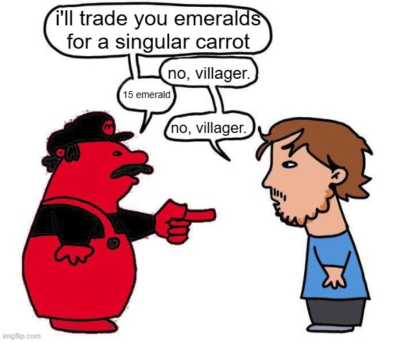 new template | i'll trade you emeralds for a singular carrot; no, villager. 15 emerald; no, villager. | image tagged in no mario blank | made w/ Imgflip meme maker