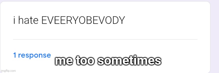 me too sometimes | made w/ Imgflip meme maker