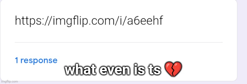 what even is ts 💔 | made w/ Imgflip meme maker