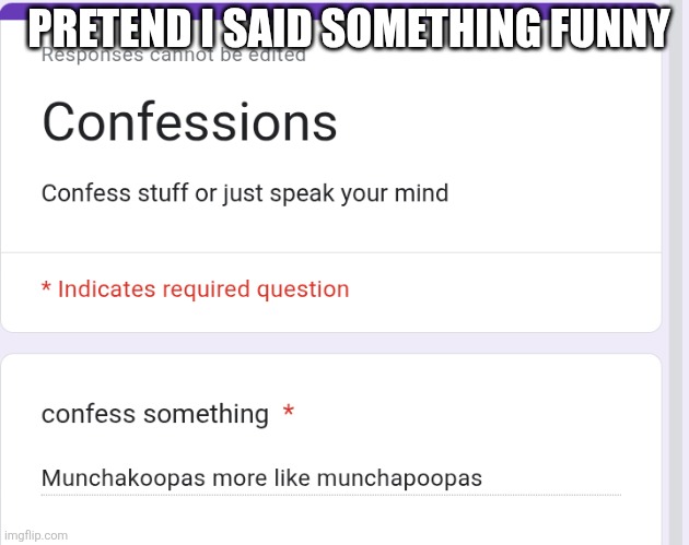 PRETEND I SAID SOMETHING FUNNY | made w/ Imgflip meme maker