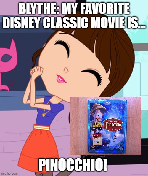 Blythe Baxter | BLYTHE: MY FAVORITE DISNEY CLASSIC MOVIE IS... PINOCCHIO! | image tagged in blythe baxter | made w/ Imgflip meme maker