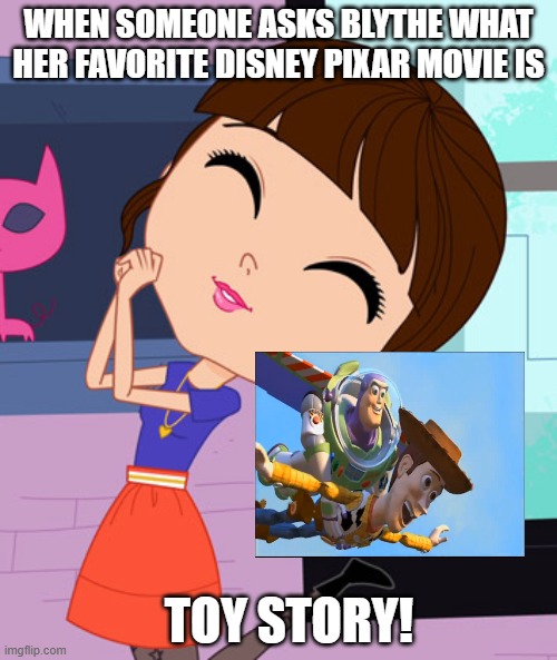 Blythe Baxter | WHEN SOMEONE ASKS BLYTHE WHAT HER FAVORITE DISNEY PIXAR MOVIE IS; TOY STORY! | image tagged in blythe baxter | made w/ Imgflip meme maker