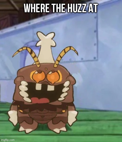 melgon | WHERE THE HUZZ AT | image tagged in melgon | made w/ Imgflip meme maker